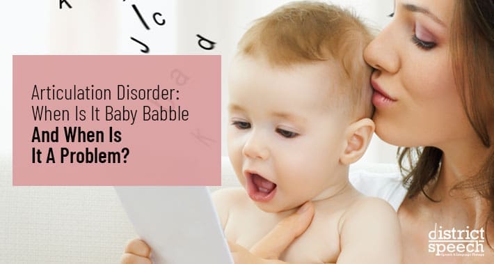 Articulation Disorder: When Is It Baby Babble And When Is It A Problem? | Washington D.C. & Northern VA