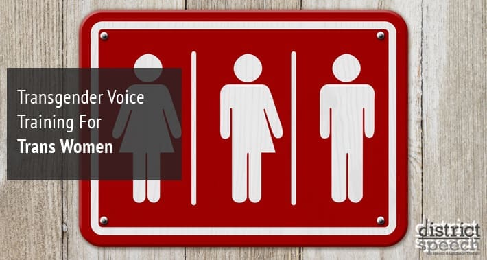 Transgender Voice Training For Trans Women | District Speech & Language Therapy | Washington D.C. & Northern VA