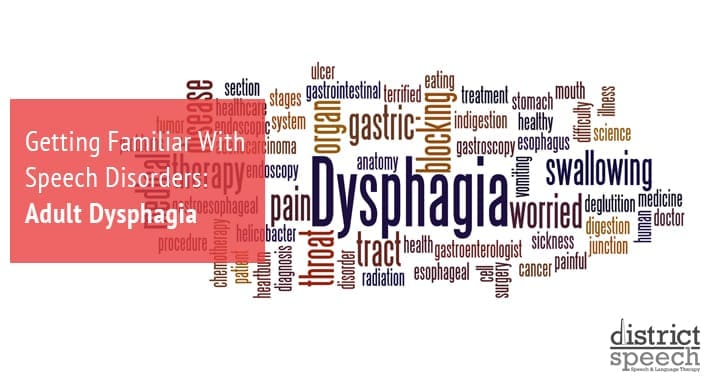 Getting Familiar With Speech Disorders: Adult Dysphagia | District Speech & Language Therapy | Washington D.C. & Northern VA
