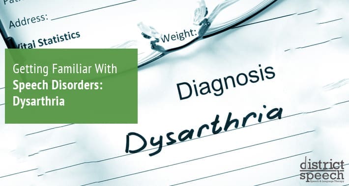 Getting Familiar With Speech Disorders: Dysarthria | District Speech & Language Therapy | Washington D.C. & Northern VA
