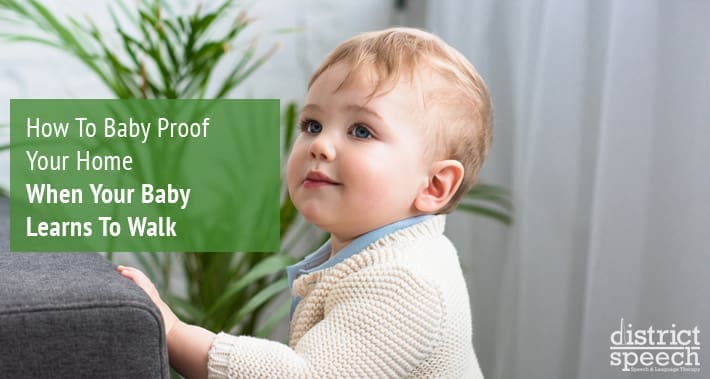 How To Baby Proof Your Home When Your Baby Learns To Walk | District Speech & Language Therapy | Washington D.C. & Arlington VA
