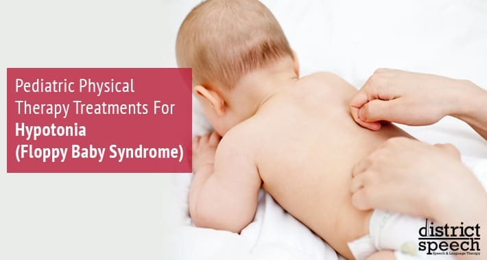 Pediatric Physical Therapy Treatments For Hypotonia (Floppy Baby Syndrome) | District Speech & Language Therapy | Washington D.C. & Arlington VA