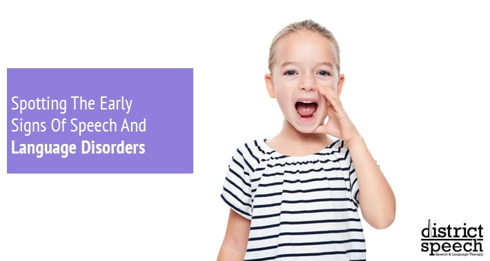 Spotting The Early Signs Of Speech And Language Disorders | District Speech & Language Therapy | Washington D.C. & Arlington VA