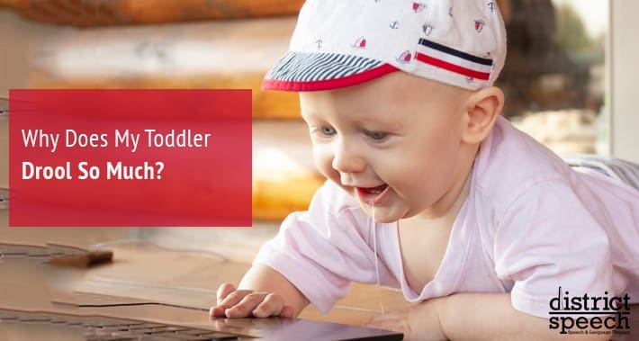 Why Does My Toddler Drool So Much? | District Speech & Language Therapy | Washington D.C. & Arlington VA